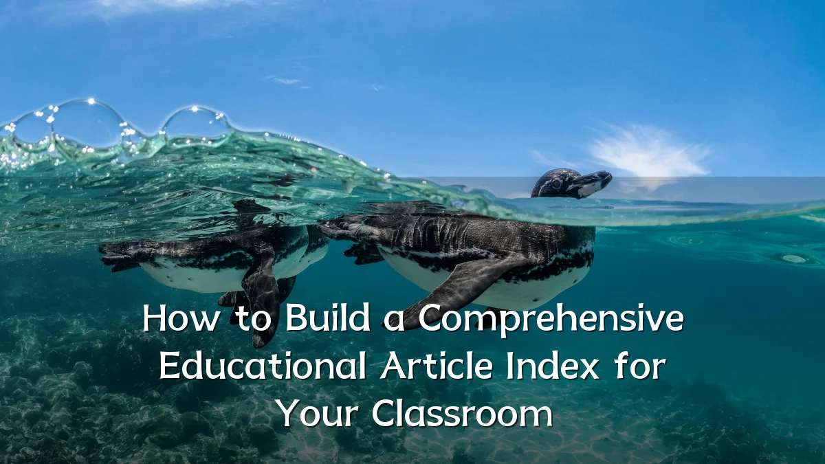 How to Build a Comprehensive Educational Article Index for Your Classroom