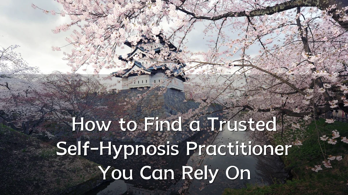 How to Find a Trusted Self-Hypnosis Practitioner You Can Rely On