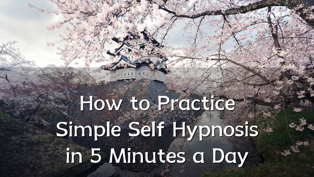 How to Practice Simple Self Hypnosis in 5 Minutes a Day