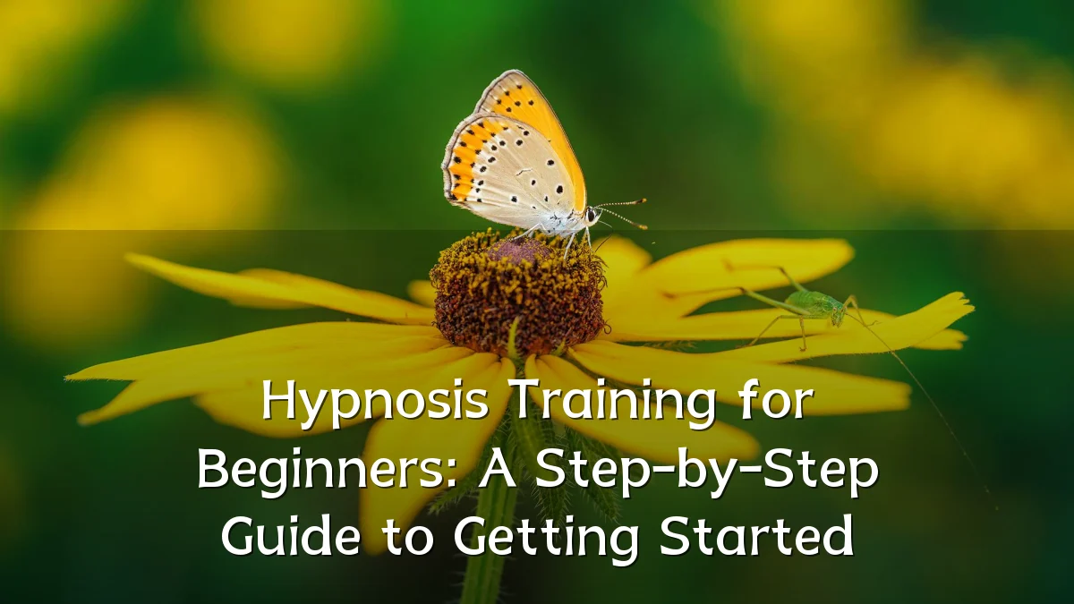 Hypnosis Training for Beginners: A Step-by-Step Guide to Getting Started