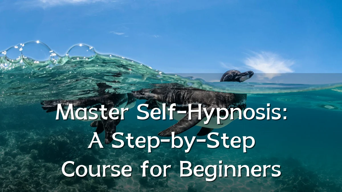 Master Self-Hypnosis: A Step-by-Step Course for Beginners