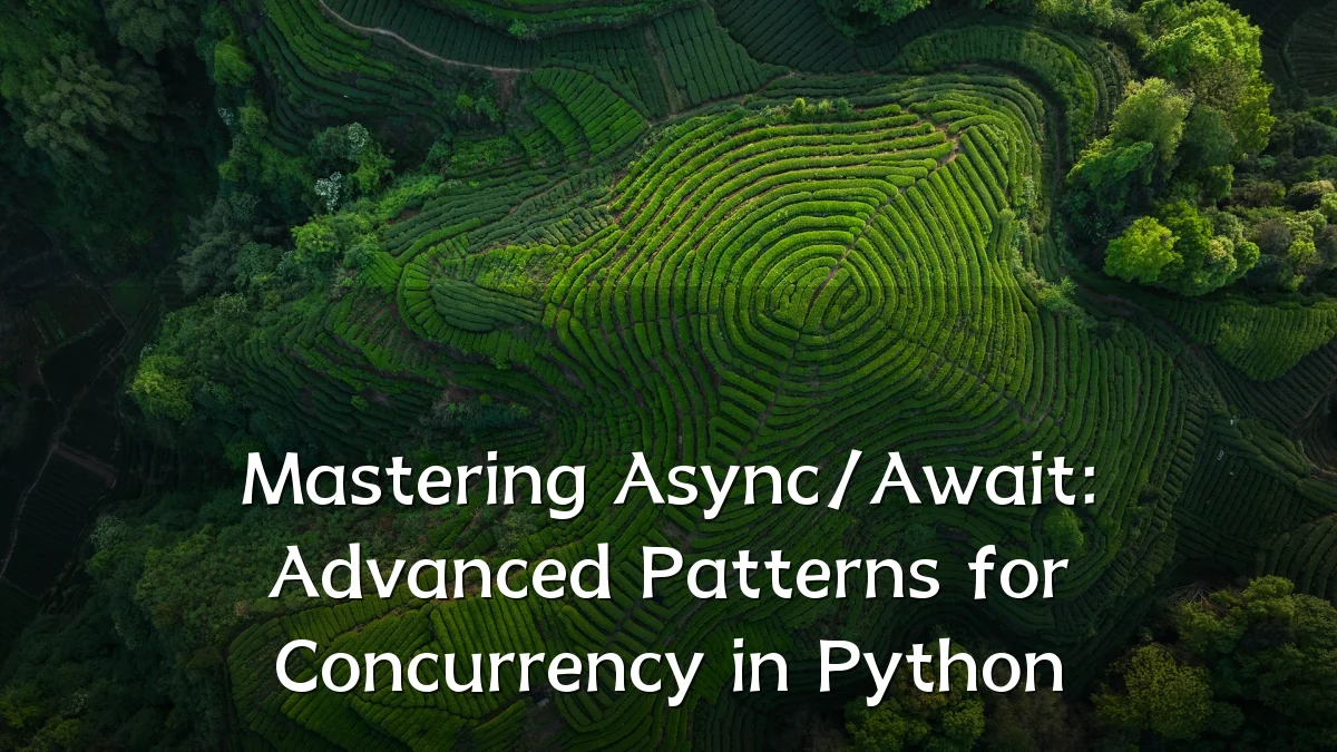 Mastering Async/Await: Advanced Patterns for Concurrency in Python