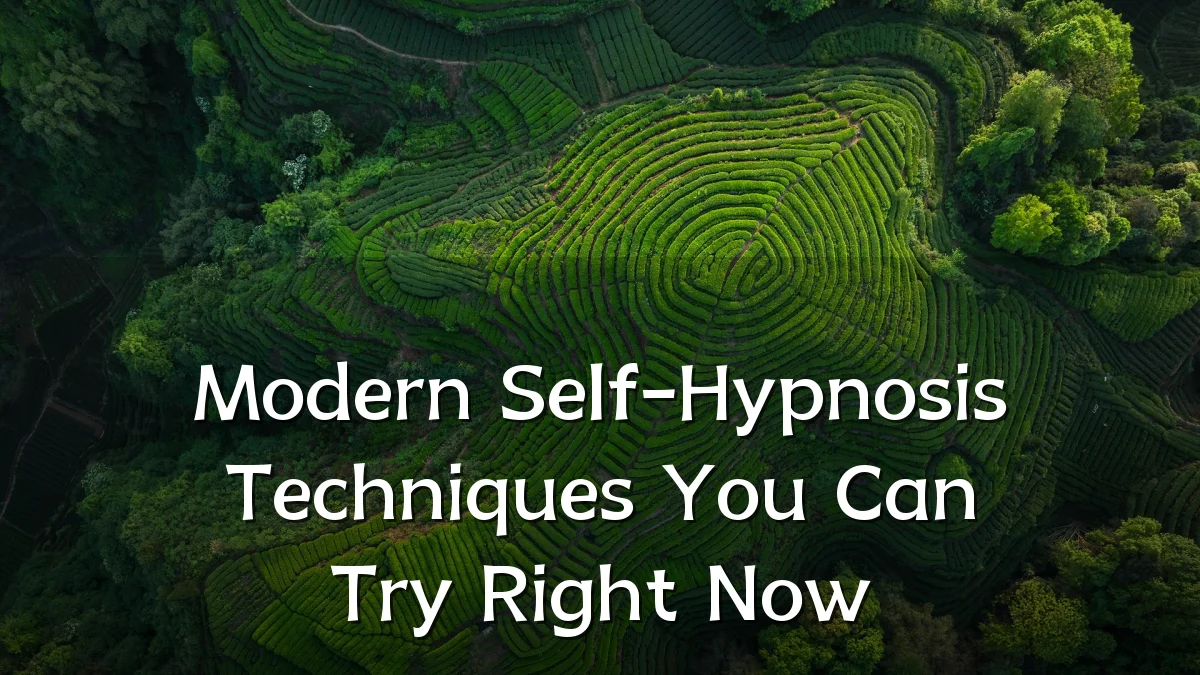 Modern Self-Hypnosis Techniques You Can Try Right Now