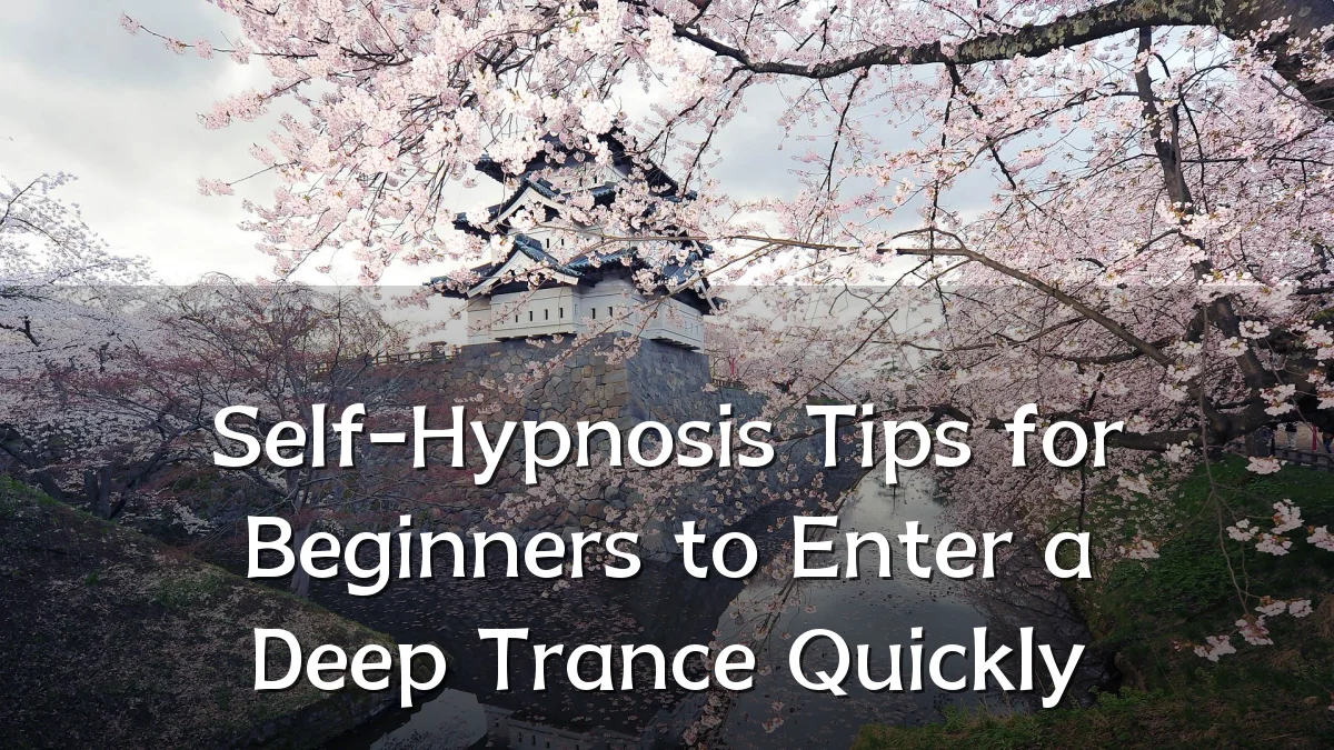 Self-Hypnosis Tips for Beginners to Enter a Deep Trance Quickly