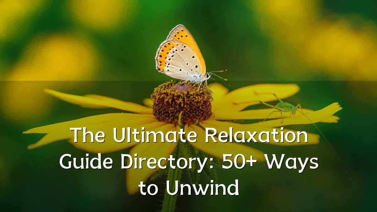 The Ultimate Relaxation Guide Directory: 50+ Ways to Unwind