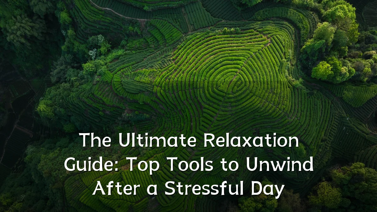 The Ultimate Relaxation Guide: Top Tools to Unwind After a Stressful Day