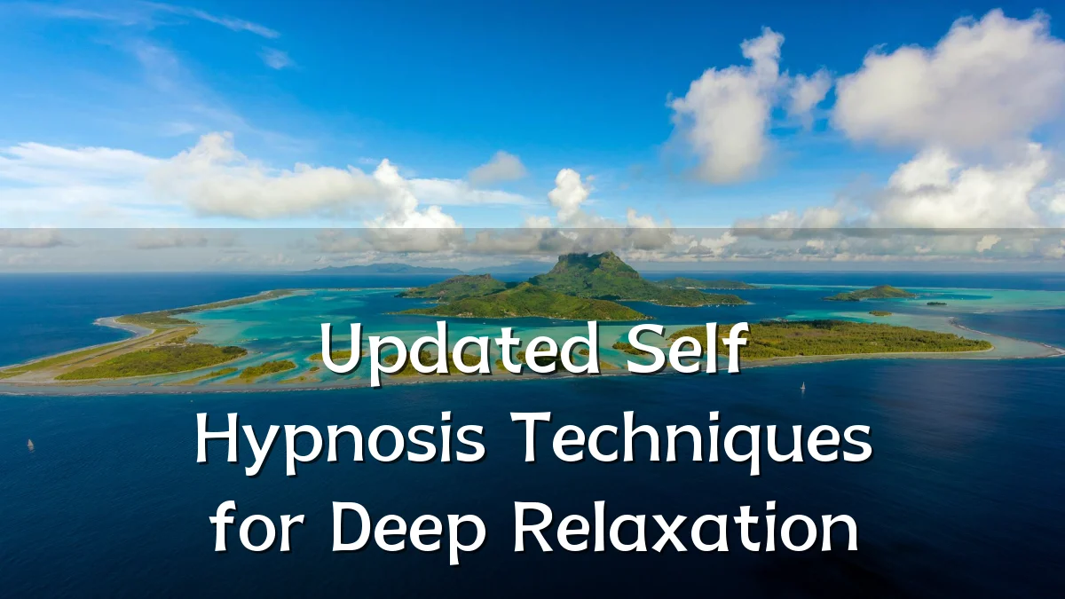 Updated Self Hypnosis Techniques for Deep Relaxation