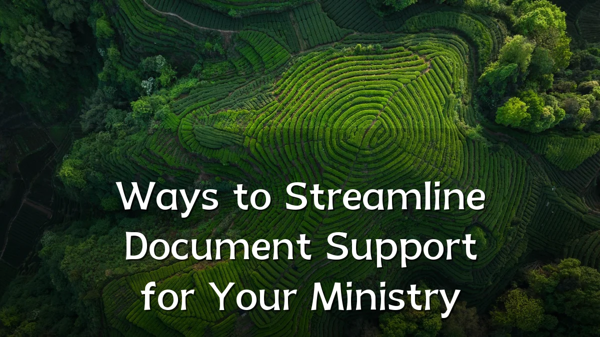 Ways to Streamline Document Support for Your Ministry