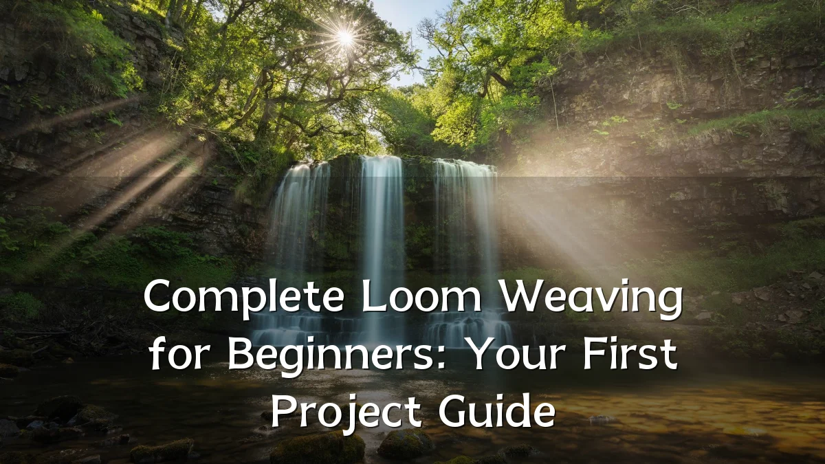 Complete Loom Weaving for Beginners: Your First Project Guide