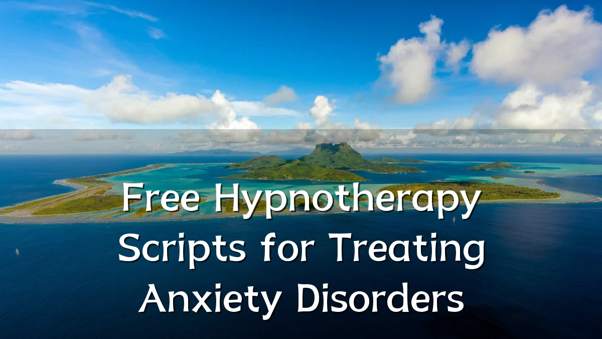 Free Hypnotherapy Scripts for Treating Anxiety Disorders