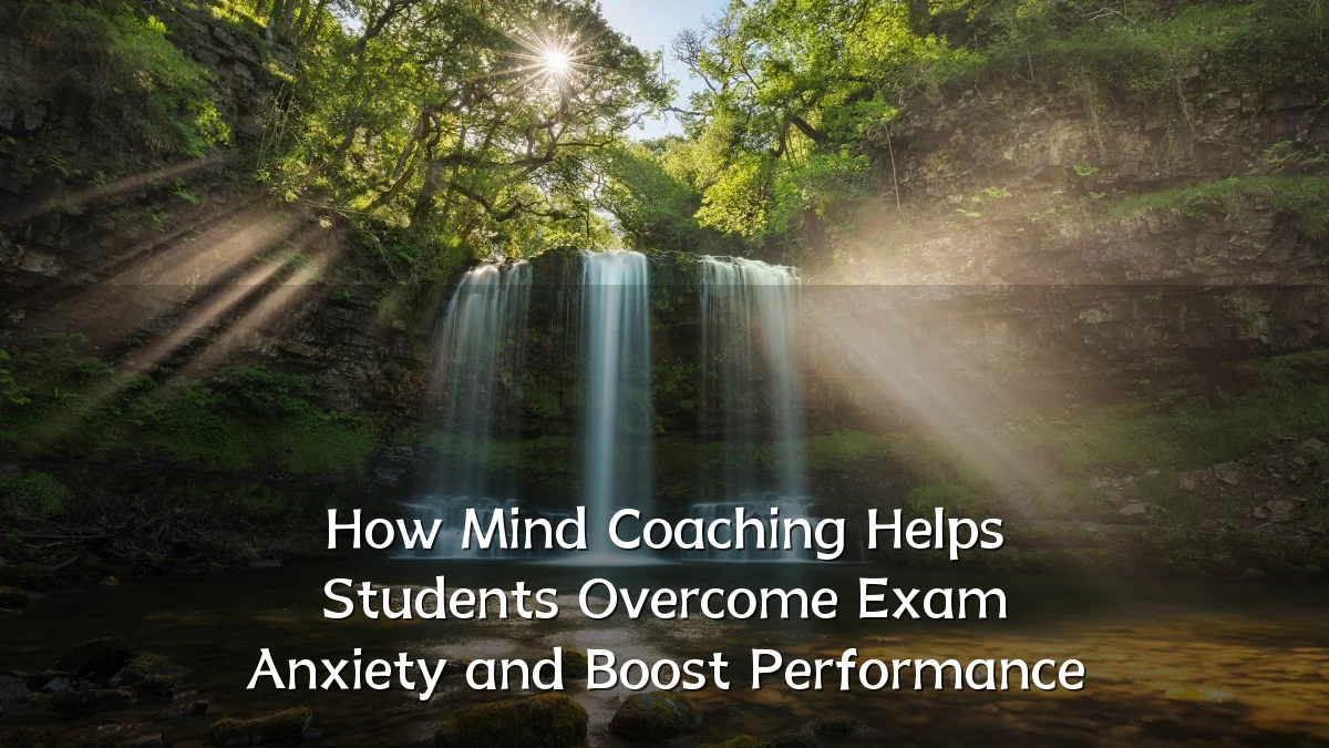 How Mind Coaching Helps Students Overcome Exam Anxiety and Boost Performance