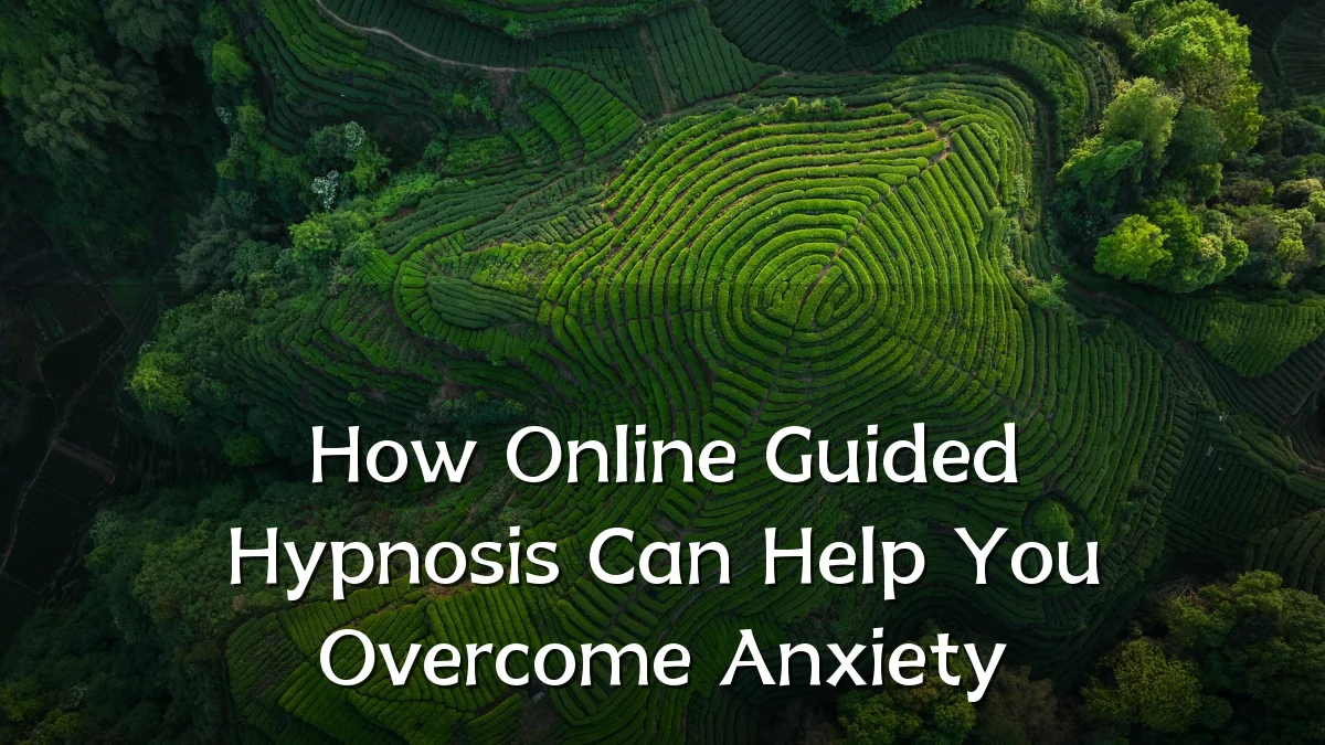 How Online Guided Hypnosis Can Help You Overcome Anxiety