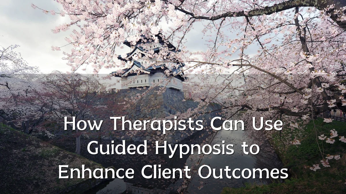 How Therapists Can Use Guided Hypnosis to Enhance Client Outcomes
