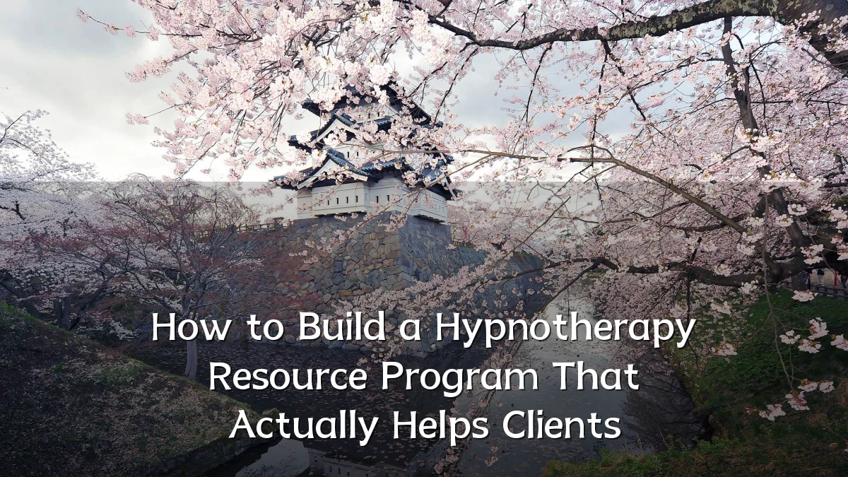 How to Build a Hypnotherapy Resource Program That Actually Helps Clients