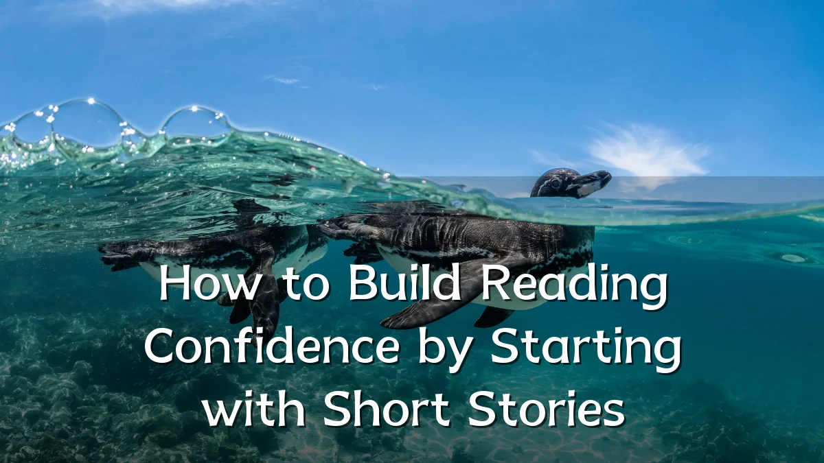 How to Build Reading Confidence by Starting with Short Stories