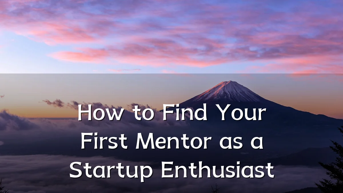How to Find Your First Mentor as a Startup Enthusiast