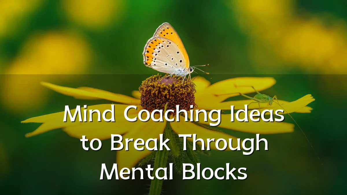Mind Coaching Ideas to Break Through Mental Blocks