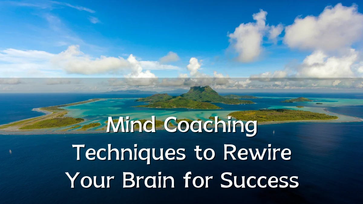 Mind Coaching Techniques to Rewire Your Brain for Success