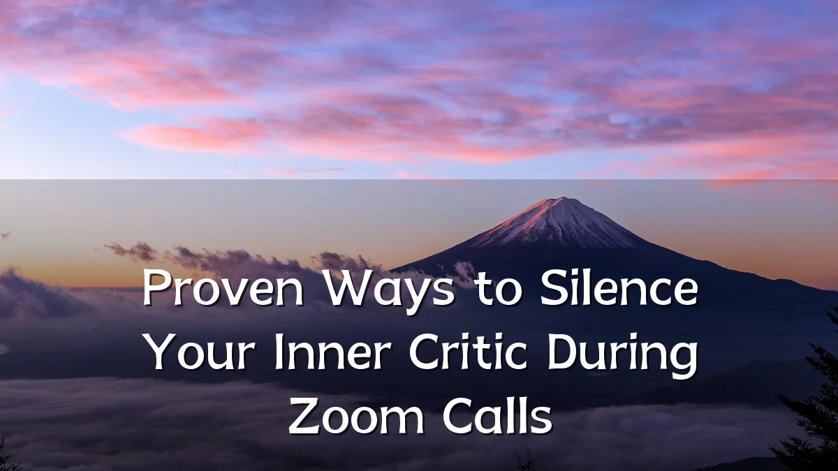 Proven Ways to Silence Your Inner Critic During Zoom Calls