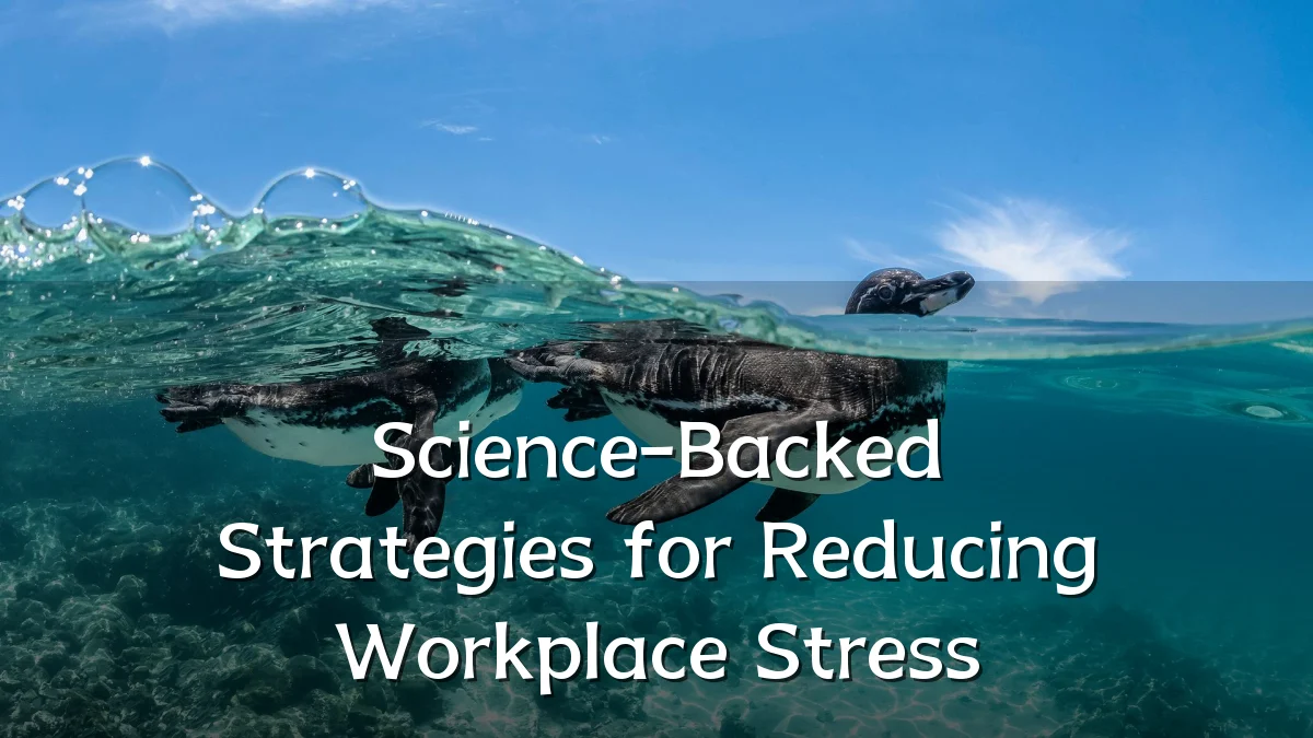 Science-Backed Strategies for Reducing Workplace Stress