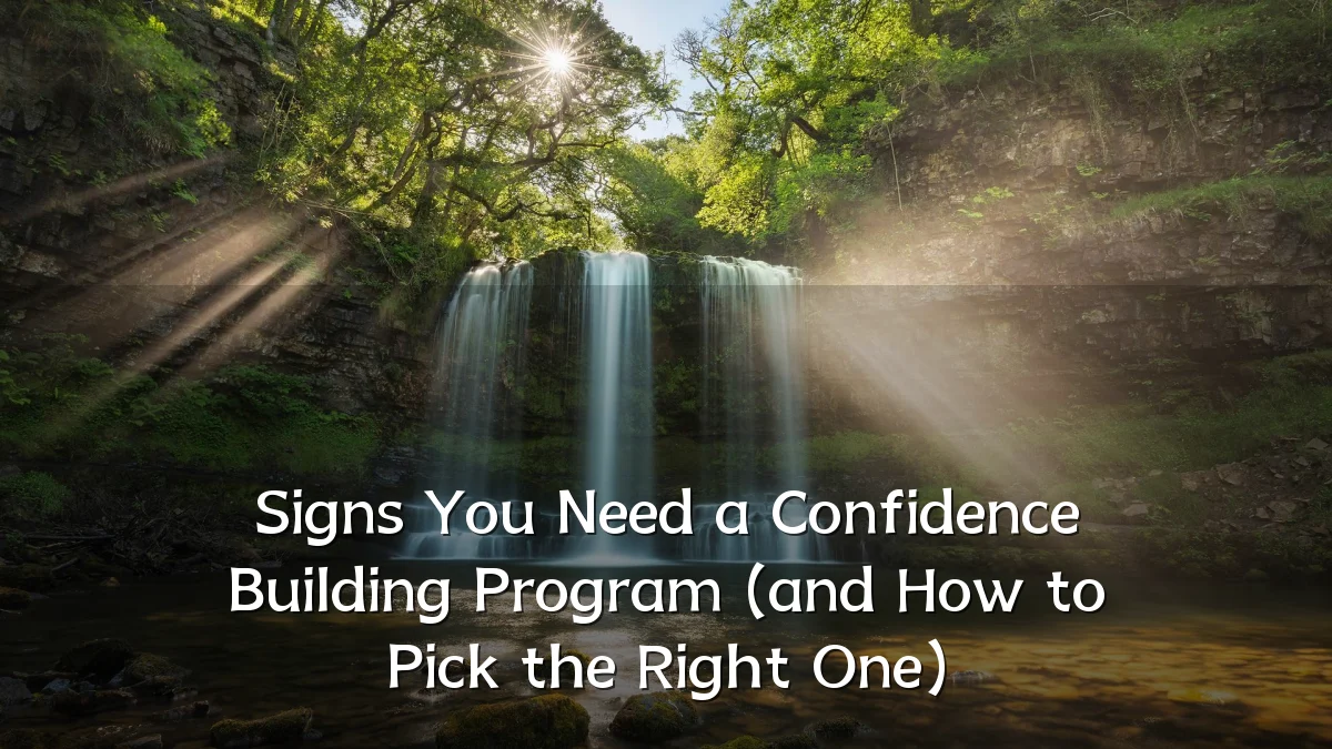 Signs You Need a Confidence Building Program (and How to Pick the Right One)