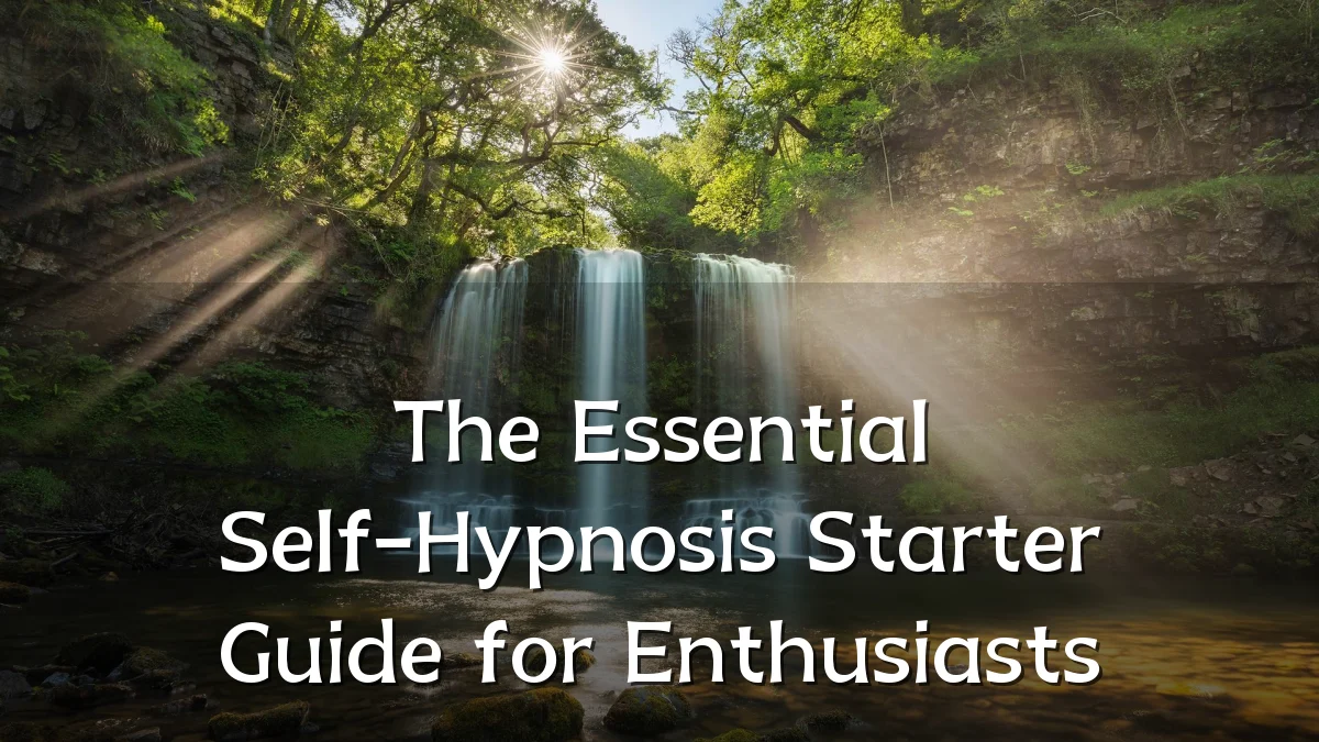 The Essential Self-Hypnosis Starter Guide for Enthusiasts