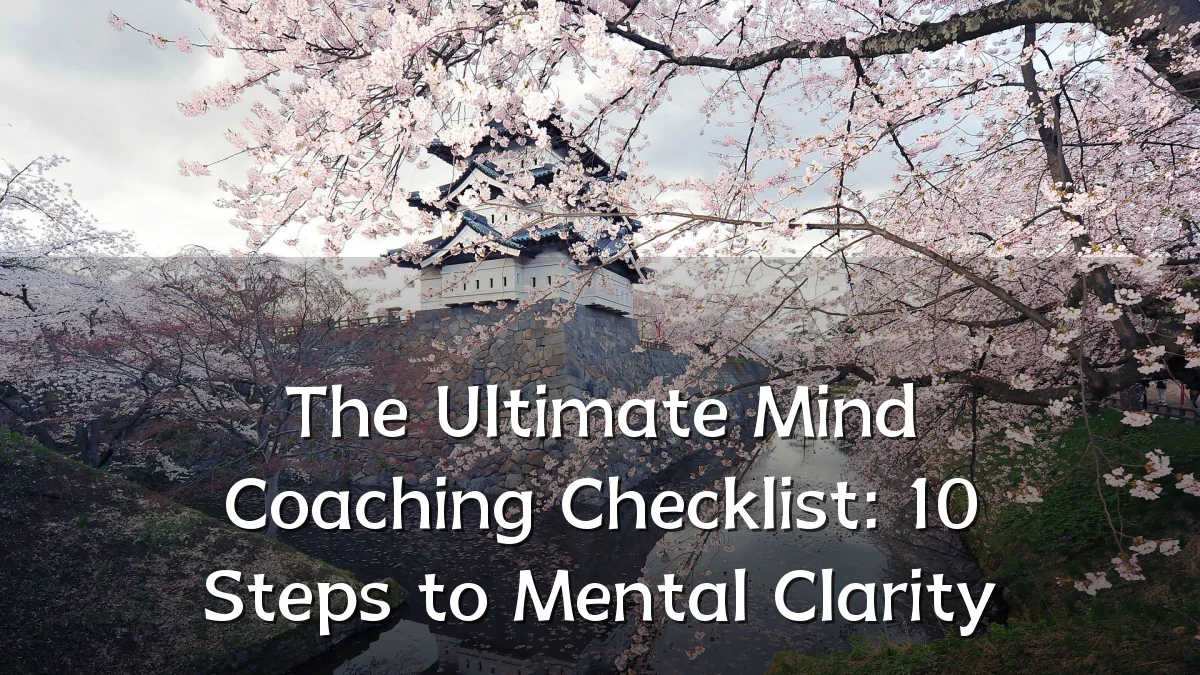 The Ultimate Mind Coaching Checklist: 10 Steps to Mental Clarity