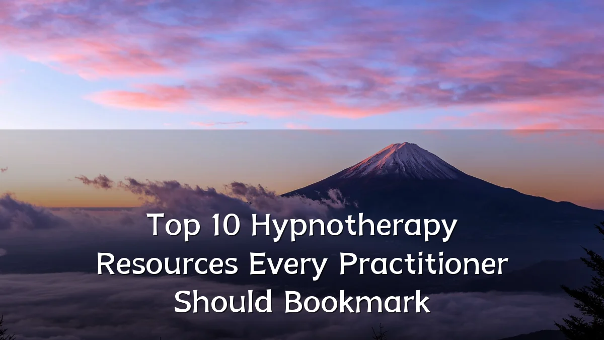 Top 10 Hypnotherapy Resources Every Practitioner Should Bookmark