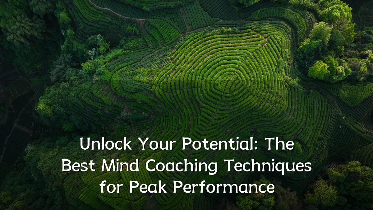 Unlock Your Potential: The Best Mind Coaching Techniques for Peak Performance