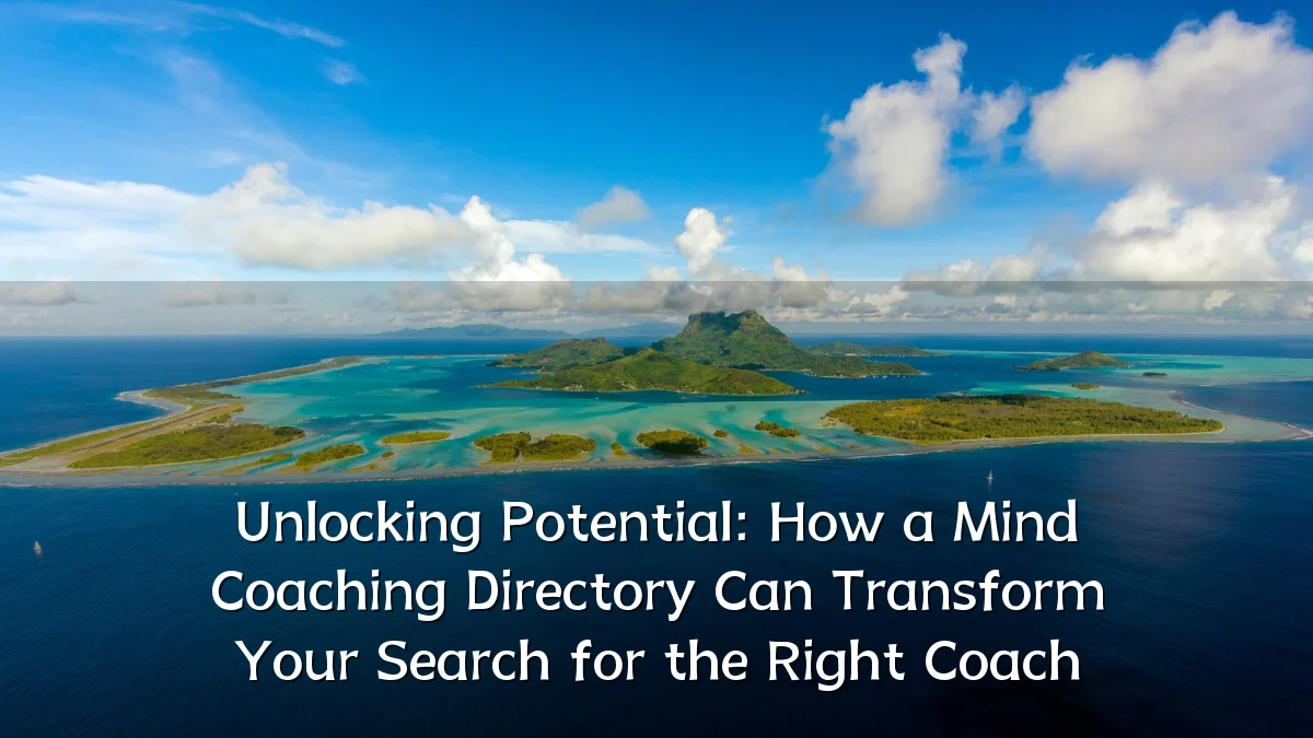 Unlocking Potential: How a Mind Coaching Directory Can Transform Your Search for the Right Coach