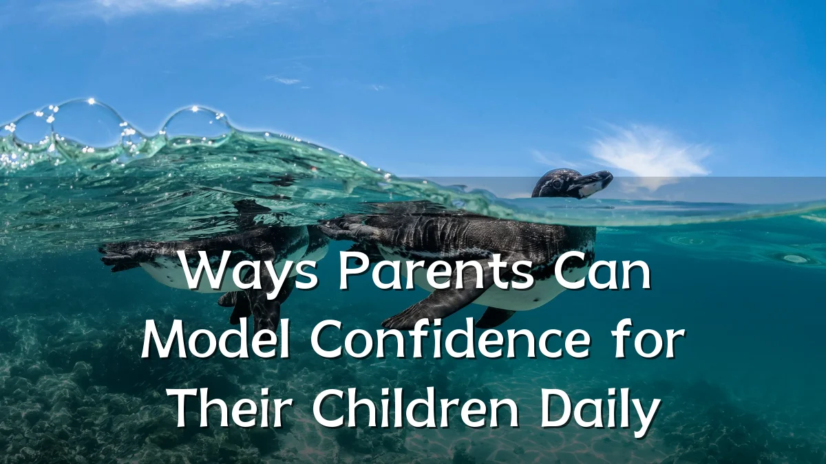 Ways Parents Can Model Confidence for Their Children Daily