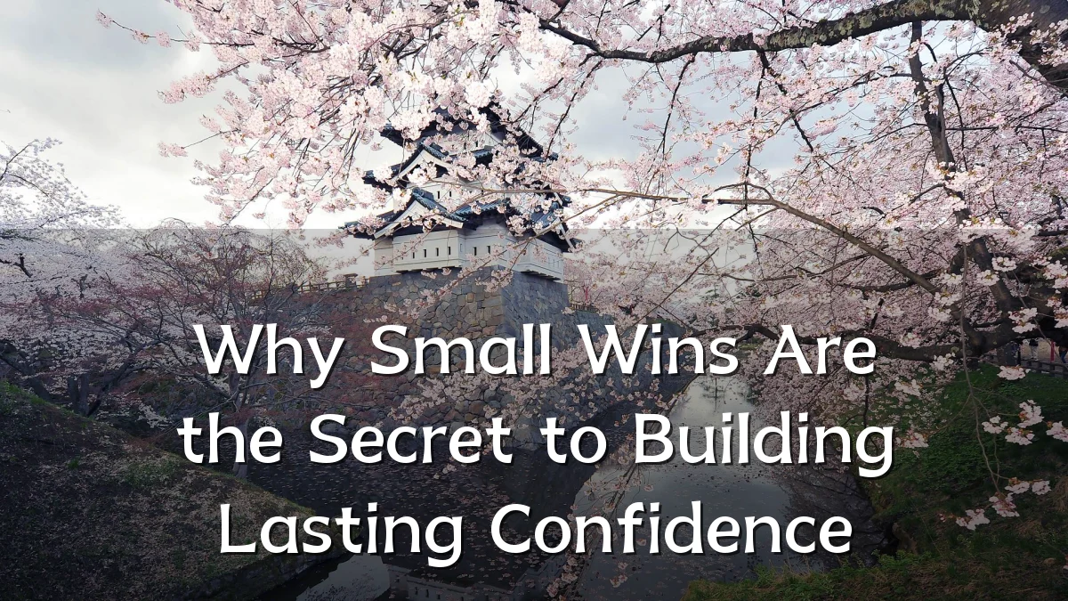 Why Small Wins Are the Secret to Building Lasting Confidence